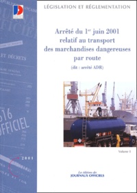  La Documentation Française - Transport des marchandises dangereuses par route - Arrêté du 1er juin 2001 (dit "arrêté ADR"), Volume 1.