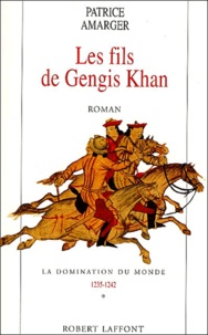 Patrice Amarger - La domination du monde Tome 1 : Les fils de Gengis Khan.