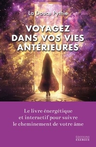Téléchargez le livre électronique pdf pour mobile Voyagez dans vos vies antérieures - Le livre énergétique pour suivre le cheminement de votre âme par La Douce Pythie 9782361889555 en francais