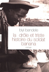 Biyi Bandele-Thomas - La drôle et triste histoire du soldat Banana.