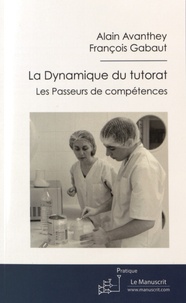 Alain Avanthey et François Gabaut - La Dynamique du tutorat - Les passeurs de compétences.