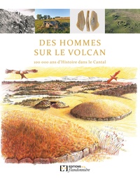  La Flandonnière Editions - Des hommes sur le volcan - 100 000 ans d'histoire dans le Cantal.