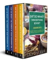  La Fonceur - Eat So What! Mini Editions Collection: 4 Books in 1 | Eat So What! Smart Ways to Stay Healthy Volume 1 &amp; 2, Eat So What! The Power of Vegetarianism Volume 1 &amp; 2.