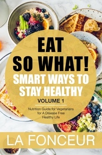  La Fonceur - Eat So What! Smart Ways to Stay Healthy Volume 1 - Eat So What! Mini Editions, #1.