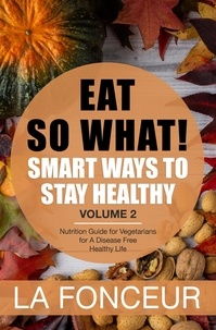  La Fonceur - Eat So What! Smart Ways to Stay Healthy Volume 2 - Eat So What! Mini Editions, #2.
