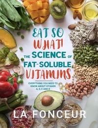  La Fonceur - Eat So What! The Science of Fat-Soluble Vitamins : Everything You Need to Know About Vitamins A, D, E and K - Eat So What! Full Versions, #3.