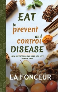  La Fonceur - Eat to Prevent and Control Disease: How Superfoods Can Help You Live Disease Free - Eat to Prevent and Control Disease, #1.