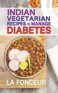  La Fonceur - Indian Vegetarian Recipes to Manage Diabetes: Delicious Superfoods Based Vegetarian Recipes for Diabetes.