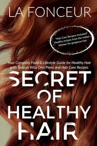  La Fonceur - Secret of Healthy Hair : Your Complete Food &amp; Lifestyle Guide for Healthy Hair with Season Wise Diet Plans and Hair Care Recipes.