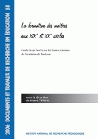 Hervé Terral - La formation des maîtres aux XIXe et XXe siècles - Guide de recherche sur les écoles normales de l'académie de Lyon.