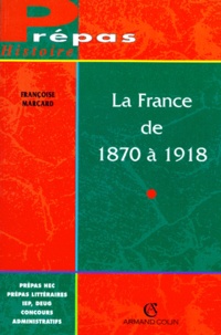 Françoise Marcard - LA FRANCE DE 1870 A 1918. - L'Ancrage de la République.