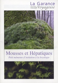 Philippe Jestin - La Garance voyageuse  : Mousses et Hépatiques - Petit mémento d'initiation à la bryologie.