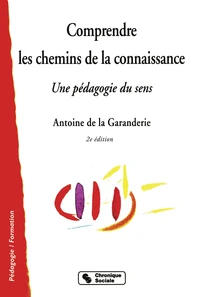 Comprendre Les Chemins De La Connaissance. Une Pedagogie Du Sens