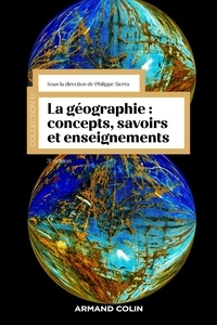 Philippe Sierra - La géographie : concepts, savoirs et enseignements - 3 éd..