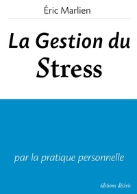 Eric Marlien - La gestion du stress - par la pratique personnelle.