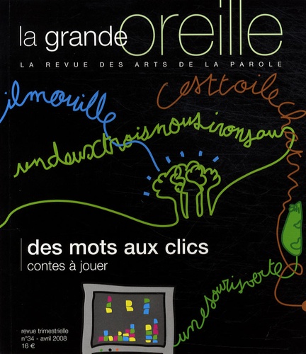 Jacqueline Guillemin - La grande oreille N° 34, Avril 2008 : Des mots aux clics, contes à jouer.