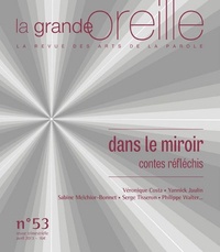 Lionnette Arnodin et Martin de La Soudière - La grande oreille N° 53, avril 2013 : Dans le miroir, contes réfléchis.