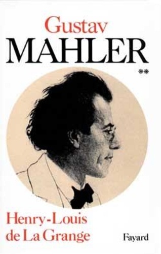  La Grange - Mahler Chronique D'Une Vie. Tome 2, L'Age D'Or De Vienne, 1900-1907.