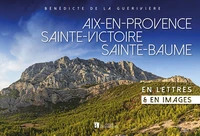 Aix-en-Provence, Sainte-Victoire, Sainte-Baume en lettres & en images