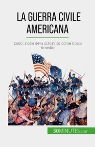 Sara Rossi - La guerra civile americana - L'abolizione della schiavitù come unico rimedio.