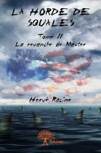 Hervé Racine - La horde des squales 2 : La horde de squales - « La revanche de Maxter » Tome II.