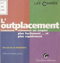 L'Outplacement. Comment Retrouver Un Emploi Plus Facilement...Et Plus Rapidement