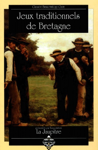  La Jaupitre - Jeux Traditionnels De Bretagne. Un Passe, Un Present... Un Enjeu D'Avenir.