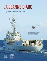 Alain Boulaire - La Jeanne d'Arc. La grande aventure maritime - La grande aventure maritime.