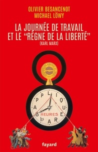 Olivier Besancenot et Michael Löwy - La journée de travail et le "règne de la liberté".