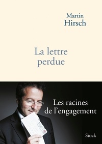 Martin Hirsch - La lettre perdue - Les racines de l'engagement.
