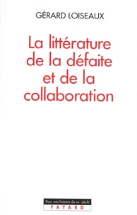 Gérard Loiseaux - La littérature de la défaite et de la collaboration.