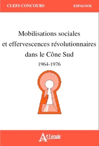 Mobilisations sociales et effervescences révolutionnaires dans le Cône sud (1964-1976)