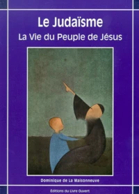 Le Judaisme. La Vie Du Peuple De Jesus