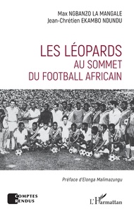 La mangale max Ngbanzo et Ndundu jean-chrétien Ekambo - Les Léopards au sommet du football africain.