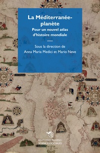 Anna Maria Medici - La Méditerranée-planète - Pour un nouvel atlas d’histoire mondiale.