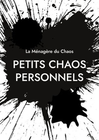Livres de téléchargement Iphone Petits chaos personnels - Anthologie romancee RTF en francais par La Ménagère du Chaos 9782322552139