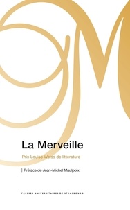 Jean-Michel Maulpoix - La Merveille - Prix Louise Weiss de littérature - Prix Louise Weiss de littérature.