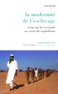 Yves Benot - La modernité de l'esclavage - Essai sur la servitude au coeur du capitalisme.