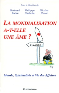 Bertrand Badré - La Mondialisation A-T-Elle Une Ame ? Textes Reunis A L'Occasion Du Seminaire "Morale, Spiritualites Et Vie Des Affaires" De L'Universite Paris Ix-Dauphine (Novembre 1997-Fevrier 1998).