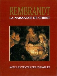 La naissance de Christ : Rembrandt… avec les textes des Evangiles.