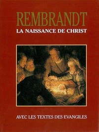 La naissance de Christ : Rembrandt… avec les textes des Evangiles