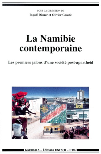 Ingolf Diener - LA NAMIBIE CONTEMPORAINE. - Les premiers jalons d'une société post-apartheid.