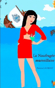 Patricia Laurent - La naufragée marseillaise.