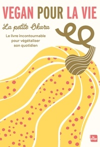  La Petite Okara - Vegan pour la vie - Le livre incontournable pour végétaliser son quotidien.