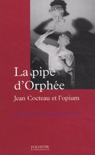 Emmanuelle Retaillaud-Bajac - La pipe d'Orphée - Jean Cocteau et l'opium.