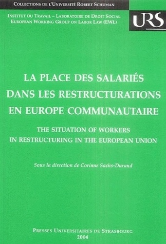 Corinne Sachs-Durand - La place des salariés dans les restructurations en Europe communautaire - Contexte économique, droit européen et comparé.