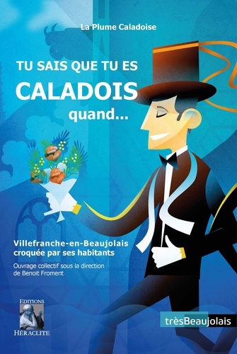  La Plume Caladoise et Benoît Froment - Tu sais que tu es caladois quand... - Villefranche-en-Beaujolais croquée par ses habitants.