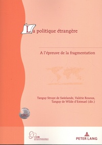 Tanguy Struye de Swielande et Emmanuel de Wilde d'Estmael - La politique étrangère - A l'épreuve de la fragmentation.