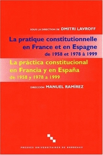 Dmitri Georges Lavroff - La Pratique Constitutionnelle En France Et En Espagne De 1958 Et 1978 A 1999 : La Practica Constitucional En Francia Y En Espana De 1958 Y 1978 A 1999.
