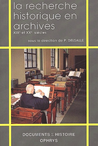 Paul Delsalle - La Recherche Historique En Archives. Xixeme Et Xxeme Siecles : De 1789 A Nos Jours.